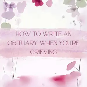 How to Write an Obituary When You’re Grieving